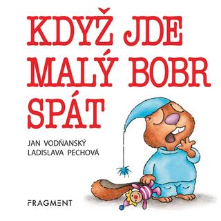 Kniha: Když jde malý bobr spát - 3. vydanie - Jan Vodňanský, Ladislava Pechová