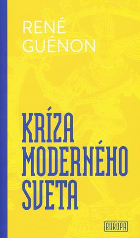 Kniha: Kríza moderného sveta - 1. vydanie - René Guénon