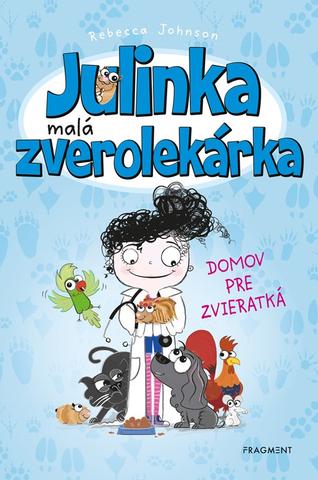 Kniha: Julinka – malá zverolekárka 1 – Domov pre zvieratká - 4. vydanie - Rebecca Johnson