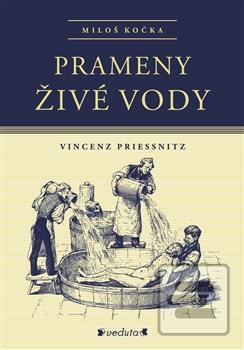 Kniha: Prameny živé vody - Vincenz Priessnitz - Miloš Kočka