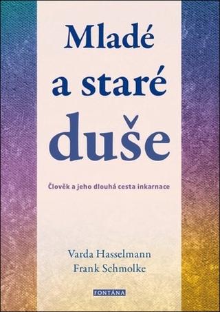 Kniha: Mladé a staré duše - Člověk a jeho dlouhá cesta inkarnace - 1. vydanie - Varda Hasselmann; Frank Schmolke