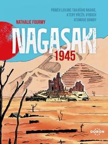 Kniha: Nagasaki 1945 - Příběh lékaře Takašiho Nagaie, který přežil výbuch atomové bomby - Nathalie Fourmy