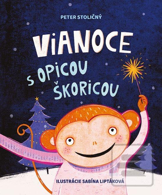 Kniha: Vianoce s opicou Škoricou - Veselé rozprávky o slušnom správaní - 1. vydanie - Peter Stoličný
