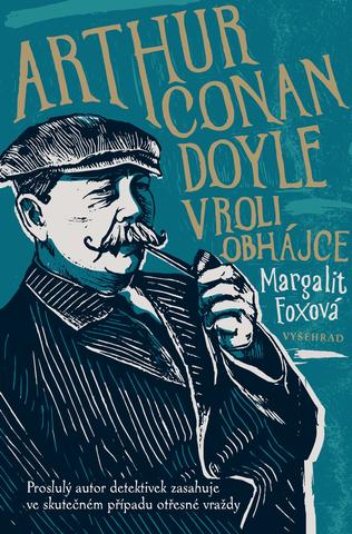 Kniha: Arthur Conan Doyle v roli obhájce - Proslulý autor detektivek zasahuje ve skutečném případu otřesné vraždy - 1. vydanie - Margalit Foxová