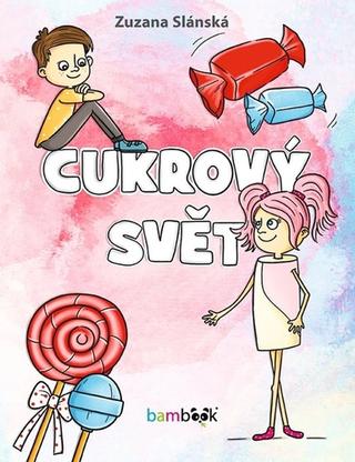 Kniha: Cukrový svět - 1. vydanie - Zuzana Slánská