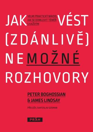 Kniha: Jak vést (zdánlivě) nemožné rozhovory - Velmi praktický návod, jak se domluvit téměř s každým - 1. vydanie - Peter Boghossian