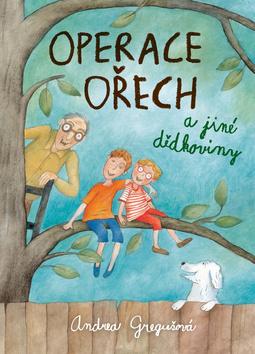 Kniha: Operace Ořech a jiné dědkoviny - 1. vydanie - Andrea Gregušová