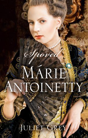 Kniha: Spoveď Márie Antoinetty - Mária Antoinetta 3 - Juliet Grey