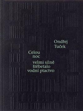 Kniha: Celou noc velmi silně štěbetalo vodní ptactvo - 1. vydanie - Ondřej Tuček