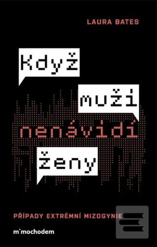 Kniha: Když muži nenávidí ženy - Případy extrémní mizogynie - Laura Bates