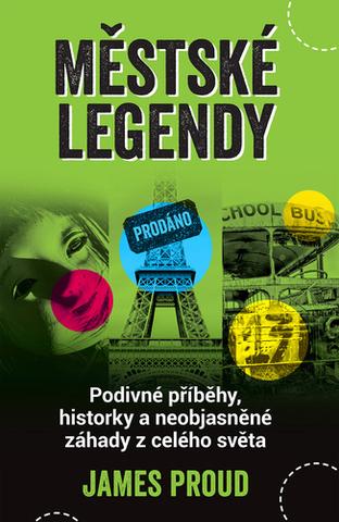 Kniha: Městské legendy - Podivné příběhy, historky a neobjasněné záhady z celého světa - James Proud