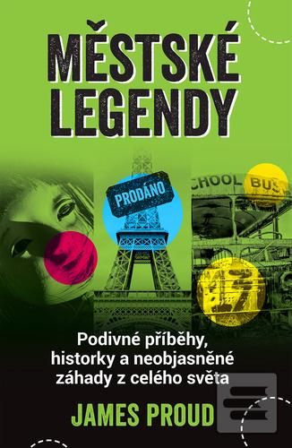 Kniha: Městské legendy - Podivné příběhy, historky a neobjasněné záhady z celého světa - James Proud