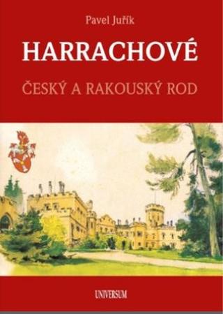 Kniha: HARRACHOVÉ - Český a rakouský rod - 1. vydanie - Pavel Juřík