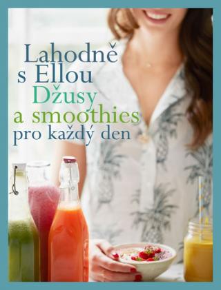 Kniha: Lahodně s Ellou: džusy a smoothies pro každý den - 1. vydanie - Ella Woodward