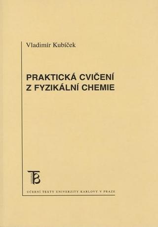 Kniha: Praktická cvičení z fyzikální chemie - 1. vydanie - Vladimír Kubíček