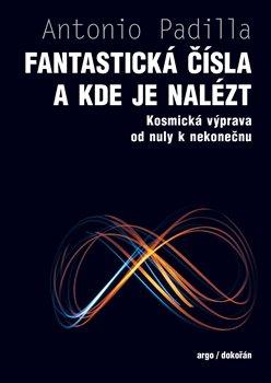 Kniha: Fantastická čísla a kde je nalézt - Kosmická výprava od nuly k nekonečnu - 1. vydanie - Antonio Padilla