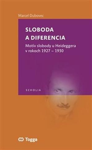 Kniha: Sloboda a diferencia - Motív slobody u Heideggera v rokoch 1927–1930 - Marcel Dubovec