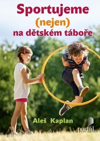 Kniha: Sportujeme (nejen) na dětském táboře - Aleš Kaplan