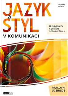Kniha: Jazyk a styl v komunikaci pracovní učebnice - pro gymnázia a střední odborné školy