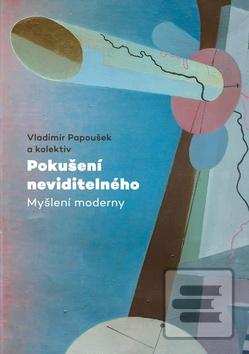 Kniha: Pokušení neviditelného - Myšlení moderny - 1. vydanie - Vladimír Papoušek