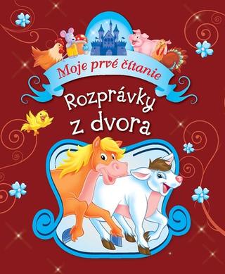 Kniha: Rozprávky z dvora - Moje prvé čítanie