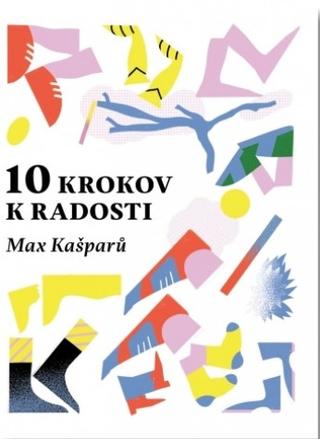 Kniha: 10 krokov k radosti - Max Kašparů
