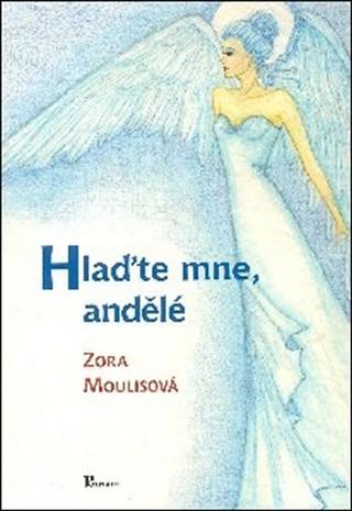 Kniha: Hlaďte mne, andělé - 1. vydanie - Zora Moulisová