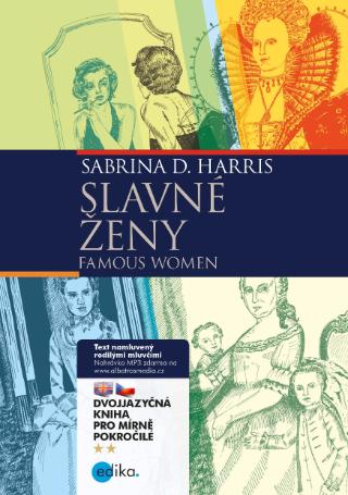 Kniha: Slavné ženy B1/B2 - dvojjazyčná kniha pro začátečníky - 1. vydanie - Kamila Chytráčková, Sabrina Harris