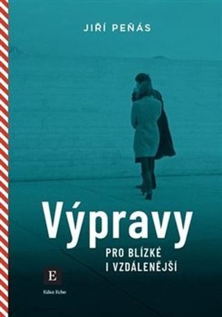 Kniha: Výpravy pro blízké i vzdálenější - Jiří Peňás