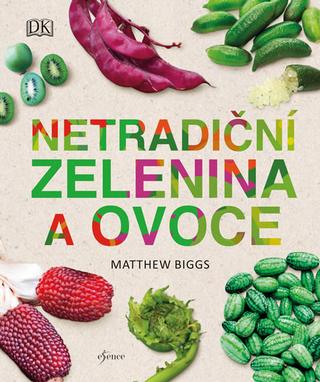 Kniha: Netradiční zelenina a ovoce - 1. vydanie - Matthew Biggs