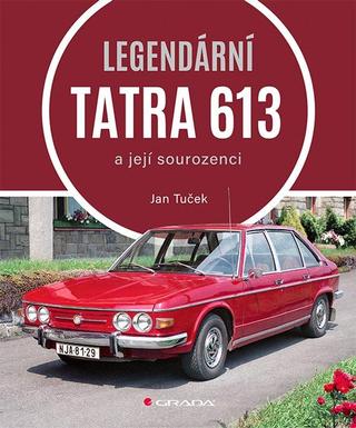 Kniha: Legendární Tatra 613 - a její sourozenci - 1. vydanie - Ján Tuček