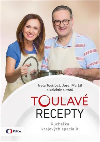 Kniha: Toulavé recepty - Kuchařka krajových specialit - 1. vydanie - Iveta Toušlová