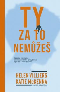 Kniha: Ty za to nemůžeš - Dopady narcismu a emocionálního zneužívání a jak se z nich zotavit - 1. vydanie - Helen Villiers