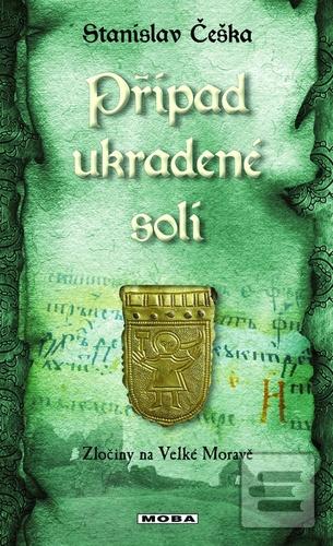 Kniha: Případ ukradené soli - Zločiny na Velké Moravě - Zločiny na Velké Moravě - 1. vydanie - Stanislav Češka