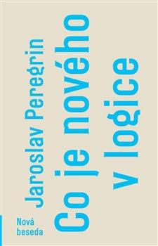 Kniha: Co je nového v logice - 1. vydanie - Jaroslav Peregrin