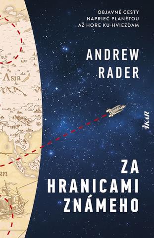 Kniha: Za hranicami známeho - Objavné cesty naprieč planétou až hore ku hviezdam - 1. vydanie - Andrew Rader