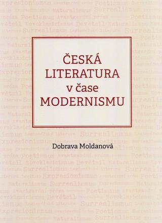 Kniha: Česká literatura v čase modernismu (1890-1968) - 1. vydanie - Dobrava Moldanová