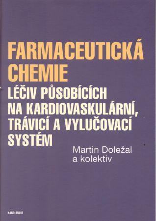 Kniha: Farmaceutická chemie - Léčiv působících na kardiovaskulární, trávicí a vylučovací systém - 1. vydanie - Martin Doležal
