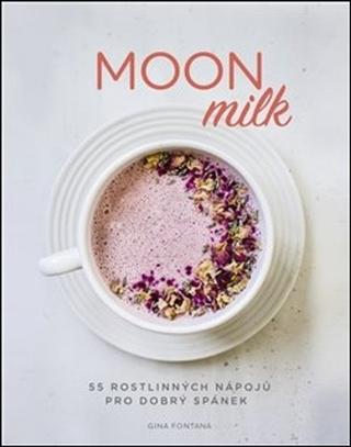 Kniha: Moon milk - 55 rostlinných nápojů pro dobrý spánek - Gina Fontana
