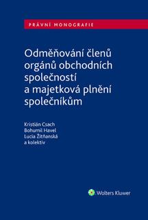 Kniha: Odměňování členů orgánů obchodních společností - a majetková plnění společníkům - Kristián Csach; Bohumil Havel; Lucia Žitňanská