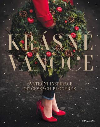 Kniha: Krásné Vánoce - Sváteční inspirace od českých blogerek - Svatava Vašková