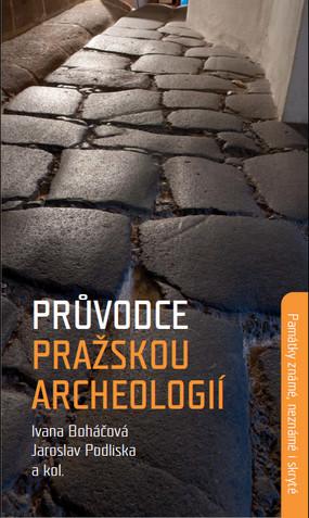Kniha: Průvodce pražskou archeologií - Památky známé, neznámé i skryté - Ivana Boháčová