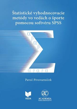 Kniha: Štatistické vyhodnocovacie metódy vo vedách o športe pomocou softvéru SPSS - Pavol Pivovarniček