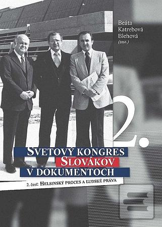 Kniha: Svetový kongres Slovákov v dokumentoch 2 - 2. časť: Helsinský proces a ľudské práva - Beáta Katrebová Blehová
