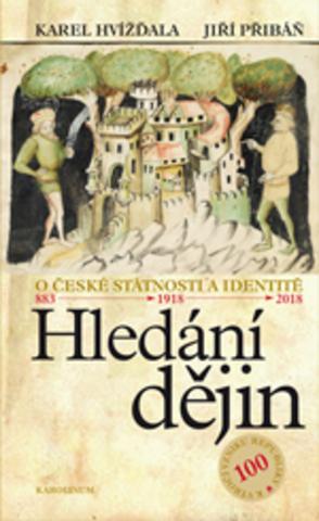 Kniha: Hledání dějin - O české státnosti a identitě 883-1918-2018 - 1. vydanie - Jiří Přibáň, Karel Hvížďala