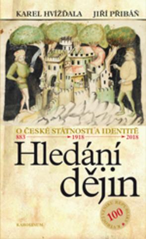 Kniha: Hledání dějin - O české státnosti a identitě 883-1918-2018 - 1. vydanie - Karel Hvížďala