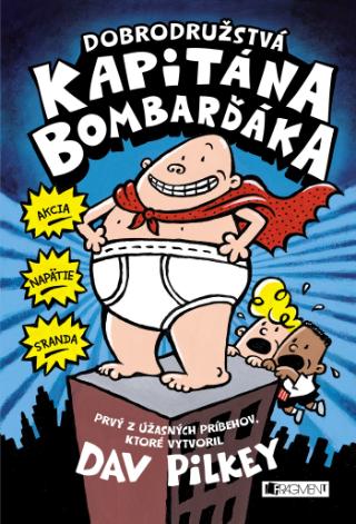 Kniha: Dobrodružstvá kapitána Bombarďáka - Kapitán Bombarďák 1 - 1. vydanie - Dav Pilkey