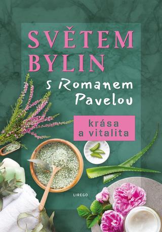 Kniha: Světem bylin s Romanem Pavelou - Krása a vitalita - Světem bylin s Romanem Pavelou (5.díl) - 1. vydanie - Roman Pavela