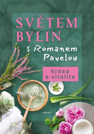 Kniha: Světem bylin s Romanem Pavelou - Krása a vitalita - (5.díl) - 1. vydanie - Roman Pavela