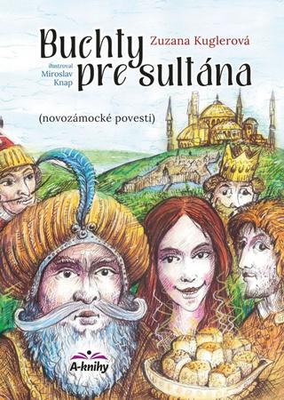 Kniha: Buchty pre sultána - Novozámocké povesti - 1. vydanie - Zuzana Kuglerová